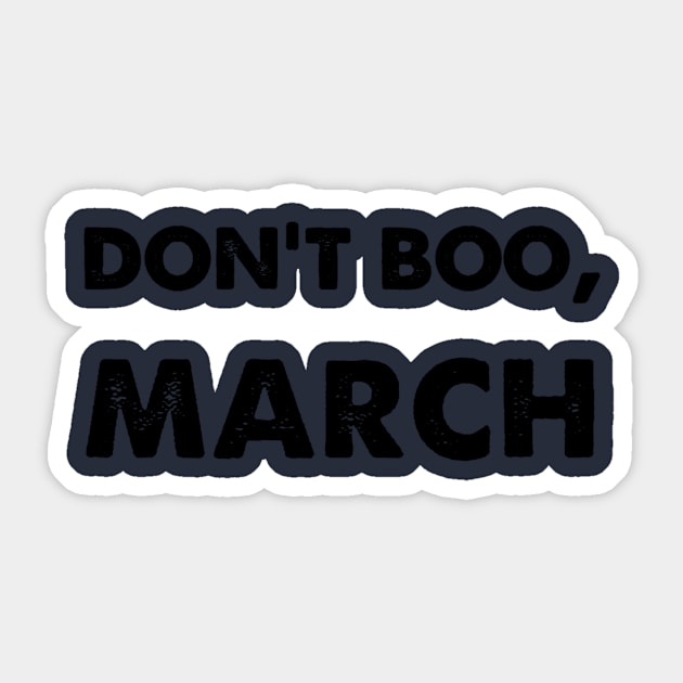 Don't Boo, March Sticker by thesilentsuperiority